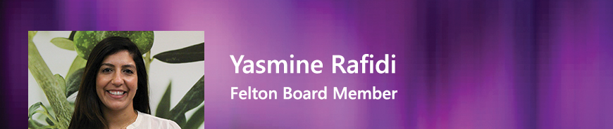 Felton Board Member - Yasmine Rafidi.