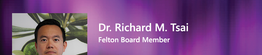 Felton Board Member - Dr. Richard M. Tsai. 