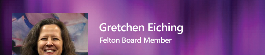 Felton Board Member - Gretchen Eichinger.